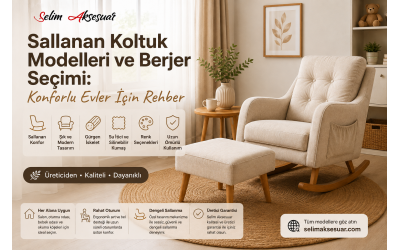 Sallanan Koltuk Modelleri ve Berjer Seçimi: Konforlu Evler İçin Rehber