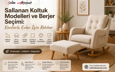 Sallanan Koltuk Modelleri ve Berjer Seçimi: Konforlu Evler İçin Rehber
